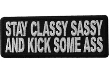 STAY CLASSY SASSY AND KICK SOME ASS EMBROIDERED PATCH