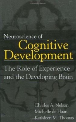Neuroscience of Cognitive Development : The Role of Experience an