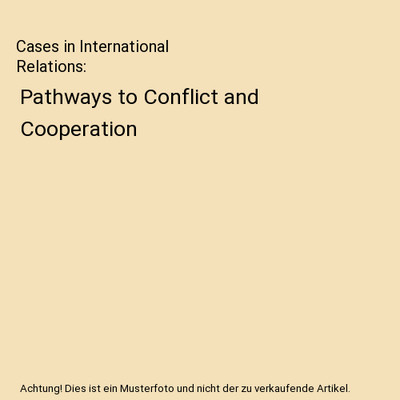 Cases in International Relations: Pathways to Conflict and Cooperation, Glenn Ha