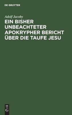 Ein Bisher Unbeachteter Apokrypher Bericht ?ber Die Taufe Jesu: Nebst Beitr...