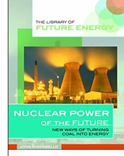 Nuclear Power of the Future : New Ways of Turning Atoms into Ener