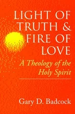 Light of Truth and Fire of Love : A Theology of the Holy Spirit G