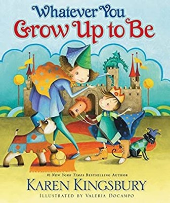 Whatever You Grow up to Be Board Books Karen Kingsbury