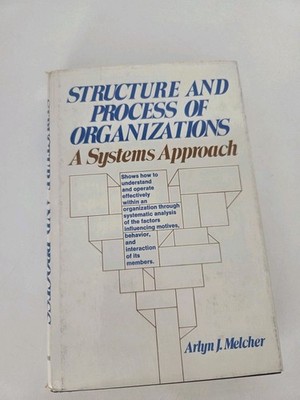 Structure and Process Of Organizations A Systems Approach By Arlyn Melcher