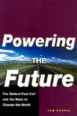 Powering the Future: The Ballard Fuel Cell and the Race to Change th - GOOD
