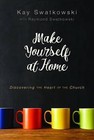 Make Yourself at Home: Discovering the Heart of the Church by Kay Swatkowski (Paperback / softback, 2016)