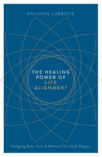 Philippa Lubbock The Healing Power of Life Alignment (Tascabile)