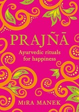 Prajna: Ayurvedic Rituals For Happiness by Manek, Mira Book The Cheap Fast Free