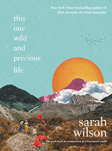 This One Wild and Precious Life: The Path Back to Connection... - Wilson, Sarah