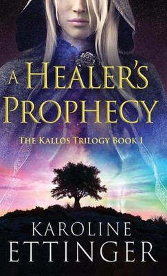A Healer's Prophecy by Karoline Ettinger Hardcover Book