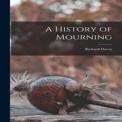 A History of Mourning Richard Davey Paperback Creative Media Part