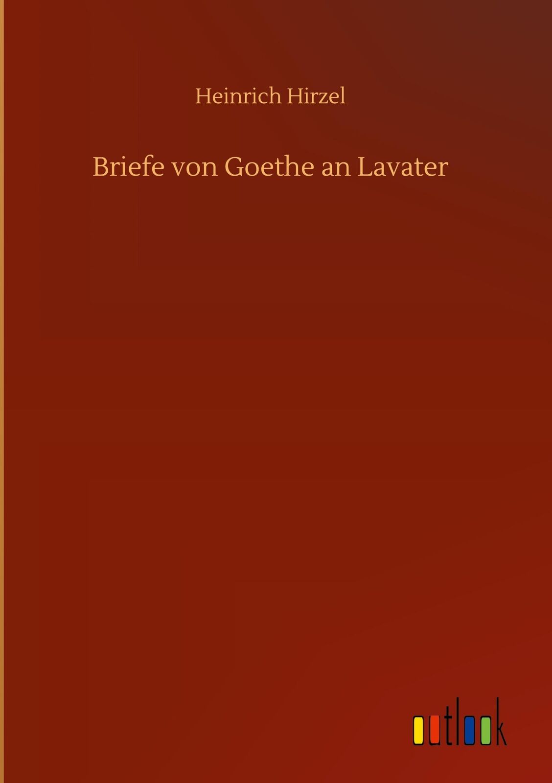 Thumbnail - Briefe Von Goethe An Lavater Heinrich Hirzel