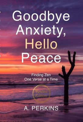 Goodbye Anxiety, Hello Peace: Finding Zen One Verse at a Time - Mindfulness Book