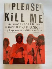 PLEASE KILL ME. THE UNCENSORED ORAL HISTORY OF PUNK - 1ST. SIGNED BY LEGS MCNEIL