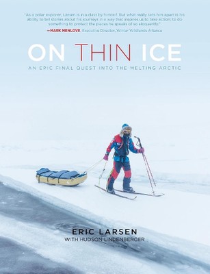 On Thin Ice: An Epic Final Quest into the Melting Arctic by Eric Larsen (English