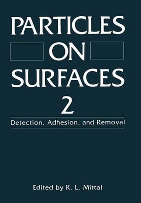 Particles on Surfaces 2: Detection, Adhesion, and Removal by K.L. Mittal (Englis