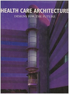 HEALTH CARE ARCHITECTURE: DESIGNS FOR THE FUTURE By Eleanor Lynn Nesmith *VG+*