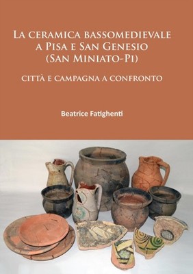 LA CERAMICA BASSOMEDIEVALE A PISA E SAN by FATIGHENTI, BEATRICE Paperback