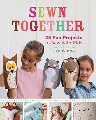 Sewn Together: 25 Fun Projects to Sew wit..., Jenny Doh