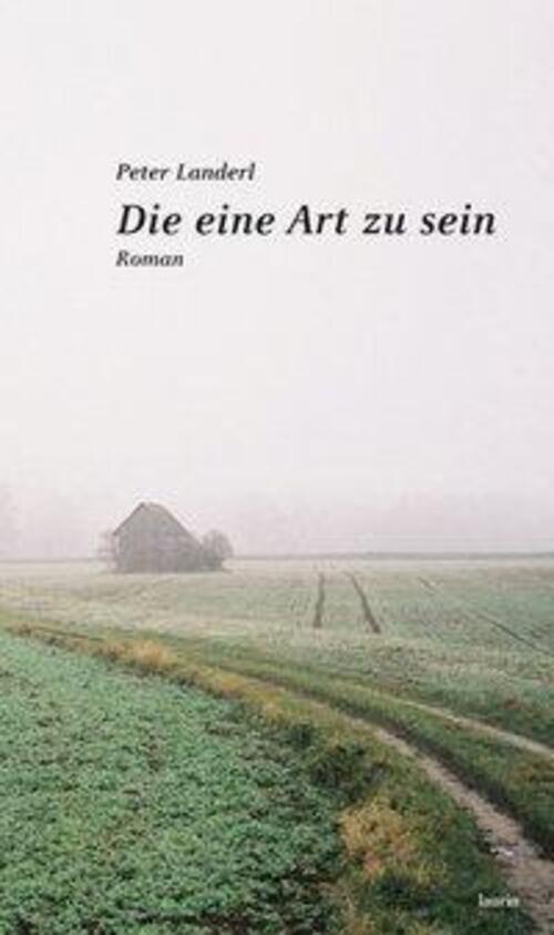 Thumbnail - Peter Landerl | Die Eine Art Zu Sein | Buch | Deutsch (2012) | Roman |