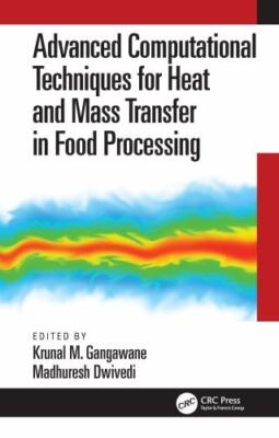 Advanced Computational Techniques for Heat and Mass Transfer in Food Processi...