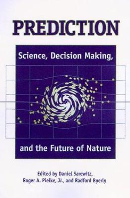 Prediction: Science, Decision Making, and the Future of Nature