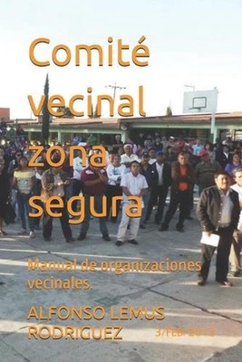 Comit vecinal zona segura: Manual de organizaciones vecinales. by Alfonso Lemus 