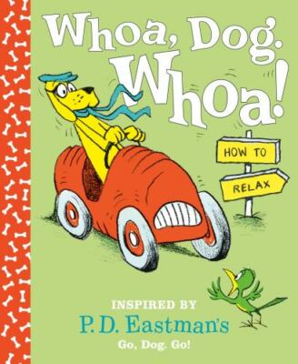 Whoa, Dog. Whoa! How to Relax: Inspired by P.D. Eastman's Go, Dog. Go! - GOOD
