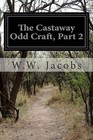 The Castaway Odd Craft, Part 2 by W W Jacobs (Paperback / softback, 2015)
