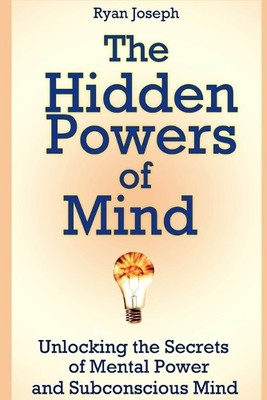 Ryan Joseph The Hidden Powers of Mind: Unlocking the Secrets of Me (Taschenbuch)