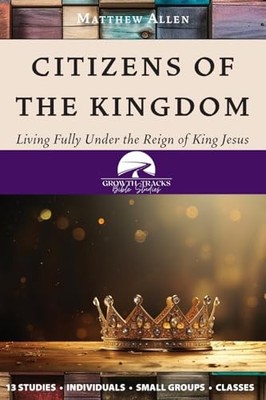 Citizens Of The Kingdom: Living Fully Under The Reign O -  NEW Allen;Matthew