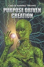 PURPOSE DRIVEN CREATION By Carlos Ramirez Trevino **BRAND NEW**