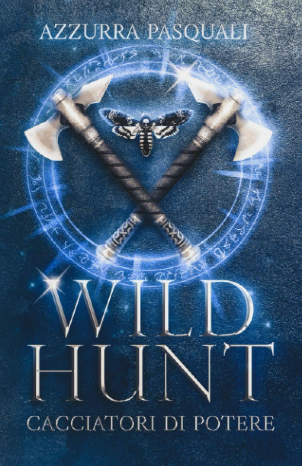 Wild Hunt: Cacciatori di Potere di Azzurra Pasquali,  2022,  Indipendently Publi