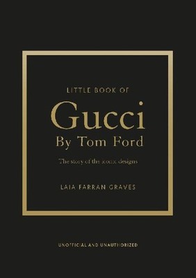 Little Book of Gucci by Tom Ford: The Story of the Iconic Fashion Designer: The 