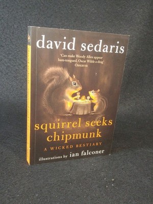 Squirrel Seeks Chipmunk A Wicked Bestiary David, Sedaris: