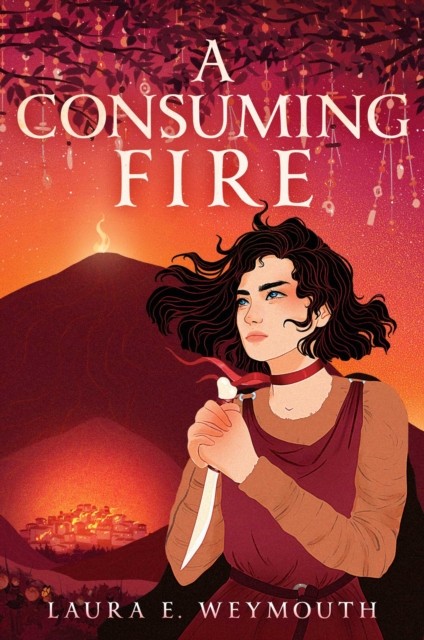 A Consuming Fire by Laura E. Weymouth (Hardback Book)