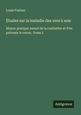 Louis Pasteur | Études sur la maladie des vers à soie | Taschenbuch (2025)