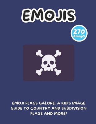Emoji Flags Galore: A Kid's Image Guide to Country and Subdivision Flags and Mor