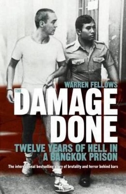 The Damage Done: Twelve Years of Hell in a Bangkok Prison by Warren Fellows (Eng