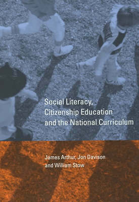 Social Literacy, Citizenship Education and the National Curriculum by Arthur, J