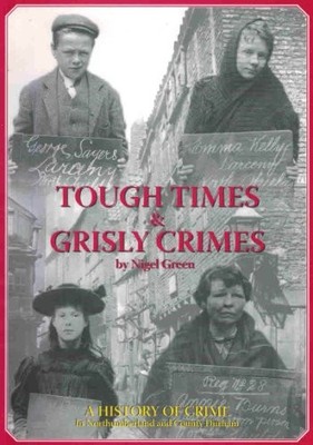 Tough Times and Grisly Crimes: A History of Crime in  by Green, Nigel 0955163501