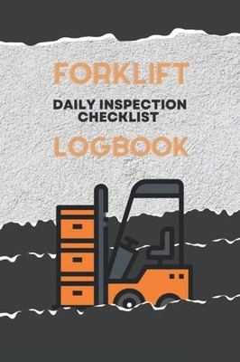 Forklift Log Book with Daily Inspection: Fork Lift Truck Safely Maintenance Fork