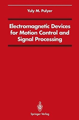 ELECTROMAGNETIC DEVICES FOR MOTION CONTROL AND SIGNAL By Yuly M. Pulyer & C S