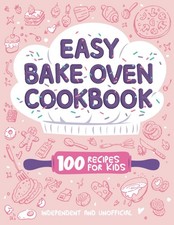 Easy Bake Oven Cookbook 100 Recipes for Kids