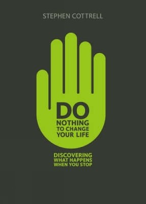 Do Nothing to Change Your Life: Discovering What by Cottrell, Stephen 071514118X
