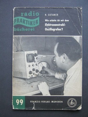 H.Sutaner Wie arbeite ich mit dem Kathodenstrahl-Oszillografen? Franzis-Verlag