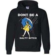 Don't Be A Salty Bitch Hoodie Unisex Adults Funny Sarcastic Friend joke Pullover