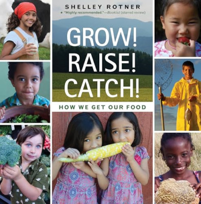 Grow! Raise! Catch!: How We Get Our Food - Paperback NEW Rotner, Shelley 01/08/2