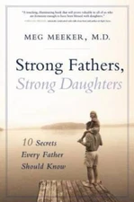 Strong Fathers, Strong Daughters: 10 Secrets Every Father - VERY GOOD