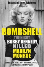 Bombshell: The Night Bobby Kennedy Killed Marilyn Monroe by Douglas Thompson The